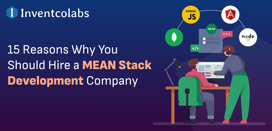 15 Reasons Why You Should Hire a MEAN Stack Development Company