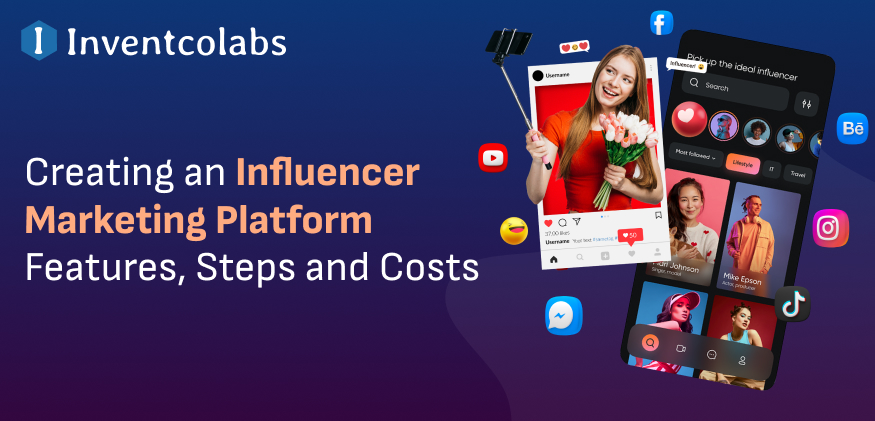 Creating an Influencer Marketing Platform Features, Steps and Costs Involved
