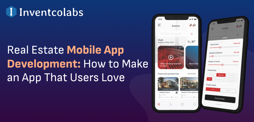 Real Estate Mobile App Development: How to Make an App That Users Love