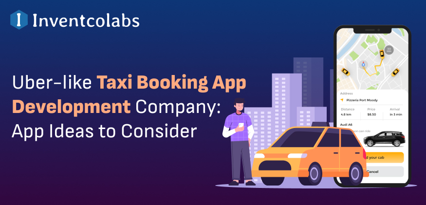 Uber-like Taxi Booking App Development Company: App Ideas to Consider