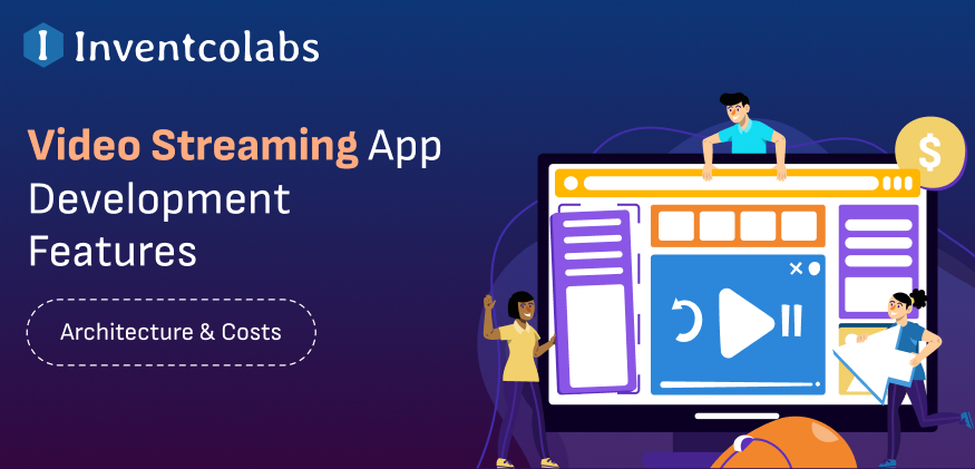 Video Streaming App Development Features, Architecture & Costs
