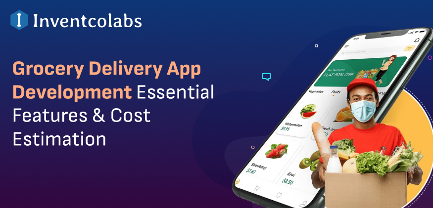 Grocery Delivery App Development Essential Features & Cost Estimation