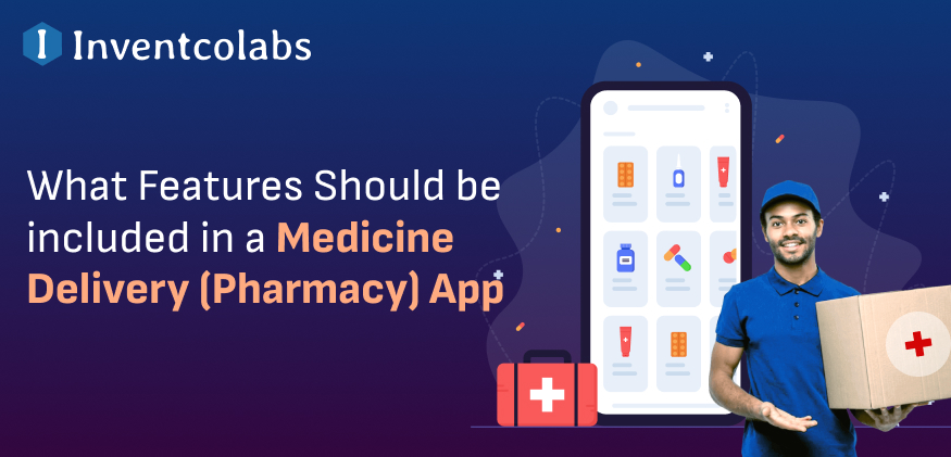 What Features Should be Included in A Medicine Delivery (Pharmacy) App