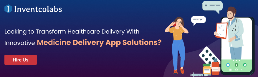 Looking to Transform Healthcare Delivery With Innovative Medicine Delivery App Solutions?
