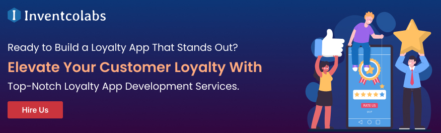 Ready to Build a Loyalty App That Stands Out? Elevate Your Customer Loyalty With Our Top-Notch Loyalty App Development Services. 
