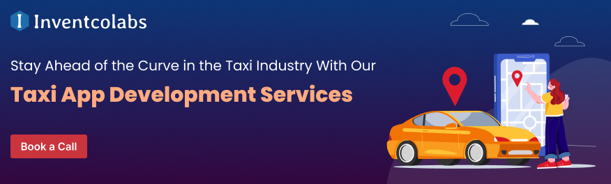 Stay Ahead of the Curve in the Taxi Industry With Our Taxi App Development Services
