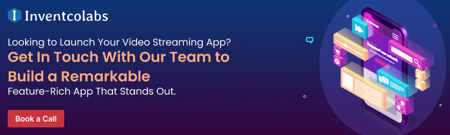 Looking to Launch Your Video Streaming App? Get In Touch With Our Team to Build a Remarkable , Feature-Rich App That Stands Out. 
