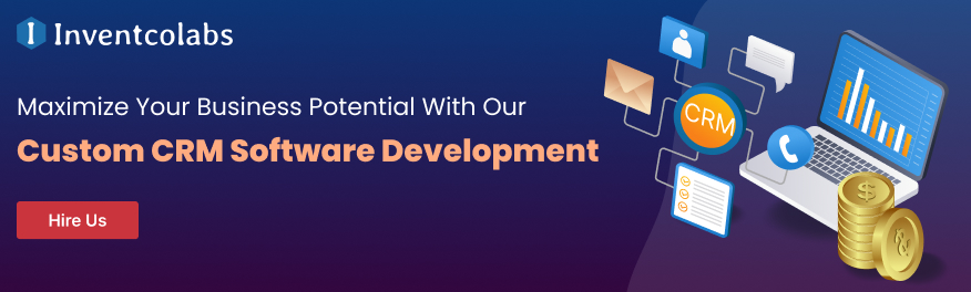Maximize Your Business Potential With Our Custom CRM Software Development
