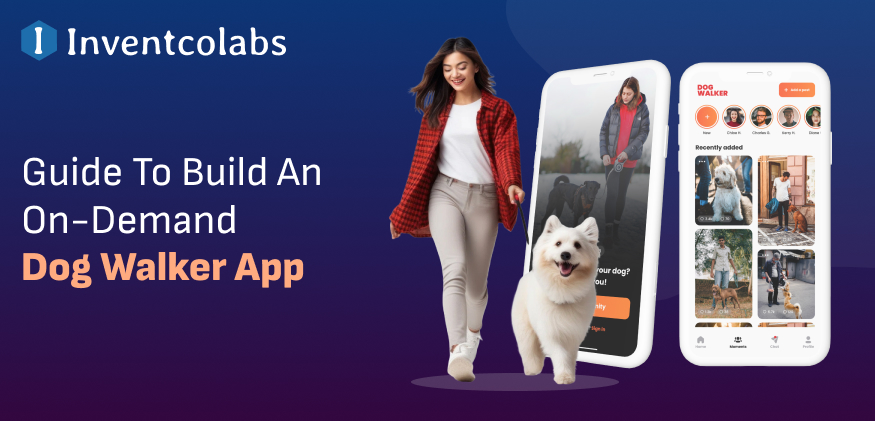 Guide To Build An On-Demand Dog Walker App