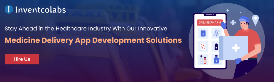 Stay Ahead in the Healthcare Industry With Our Innovative Medicine Delivery App Development Solutions
