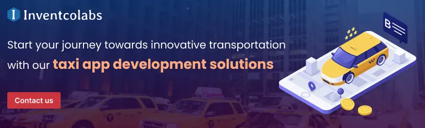 Start your journey towards innovative transportation with our taxi app development solutions