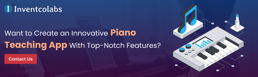 Want to Create an Innovative Piano Teaching App With Top-Notch Features 
