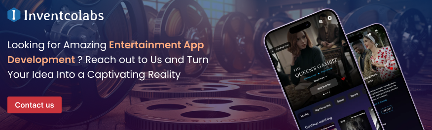 Looking for Amazing Entertainment App Development? Reach out to Us and Turn Your Idea Into a Captivating Reality
