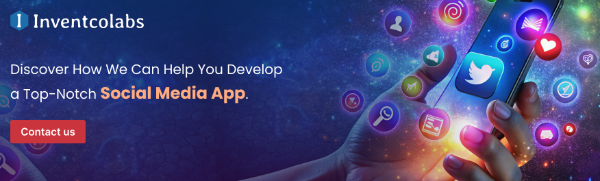 Discover How We Can Help You Develop a Top-Notch Social Media App. 
