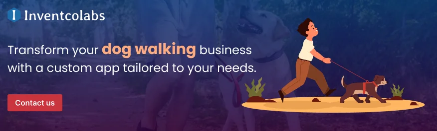 Transform your dog walking business with a custom app tailored to your needs