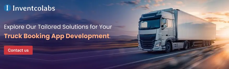 Explore Our Tailored Solutions for Your  Truck Booking App Development