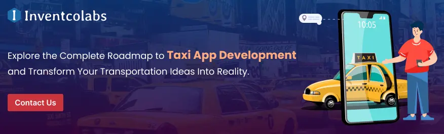 Explore the Complete Roadmap to Taxi App Development and Transform Your Transportation Ideas Into Reality