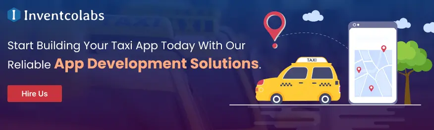 Start Building Your Taxi App Today With Our Reliable App Development Solutions.