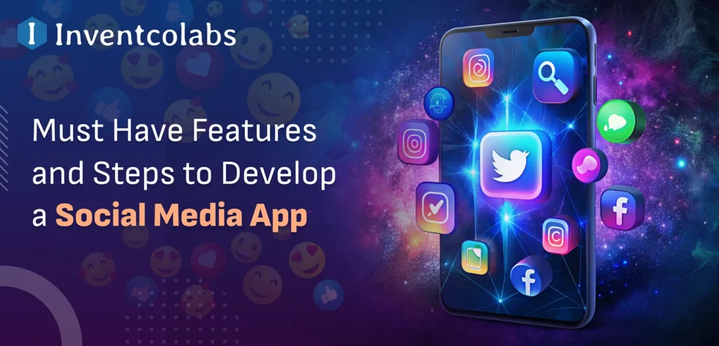 Must Have Features and Steps to Develop a Social Media App in 2024