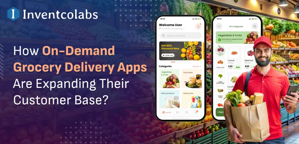 How On-Demand Grocery Delivery Apps Are Expanding Their Customer Base?