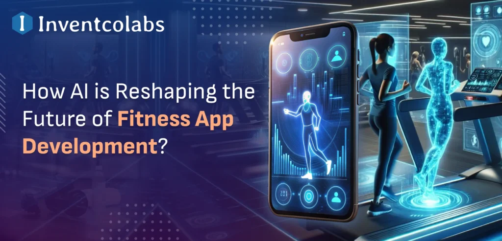 How AI Is Shaping the Future of Fitness App Development?