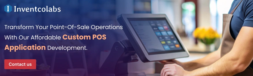 Transform Your Point-Of-Sale Operations With Our Affordable Custom POS Application Development. 