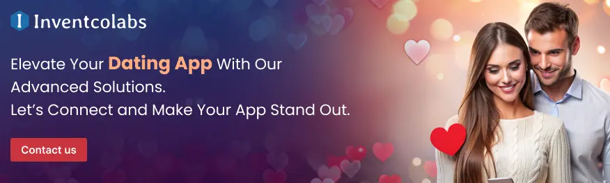 Elevate Your Dating App With Our Advanced Solutions. Let’s Connect and Make Your App Stand Out