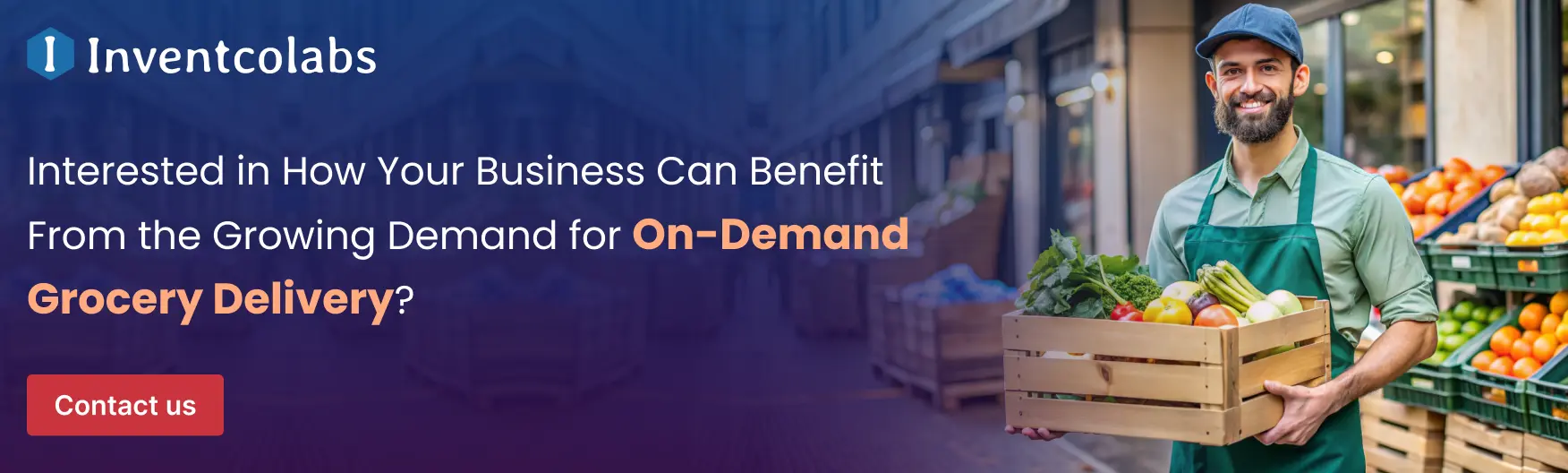 Interested in How Your Business Can Benefit From the Growing Demand for On-Demand Grocery Delivery