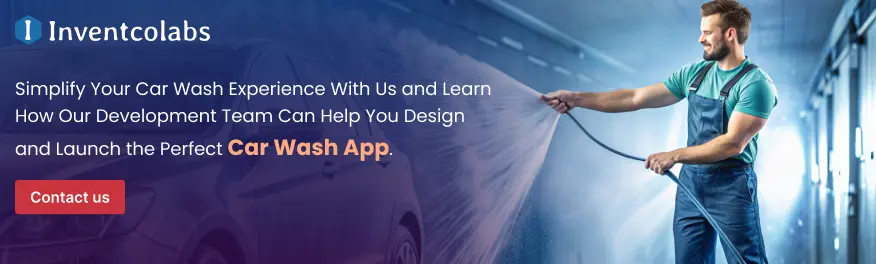 Simplify Your Car Wash Experience With Us and Learn How Our Development Team Can Help You Design and Launch the Perfect Car Wash App