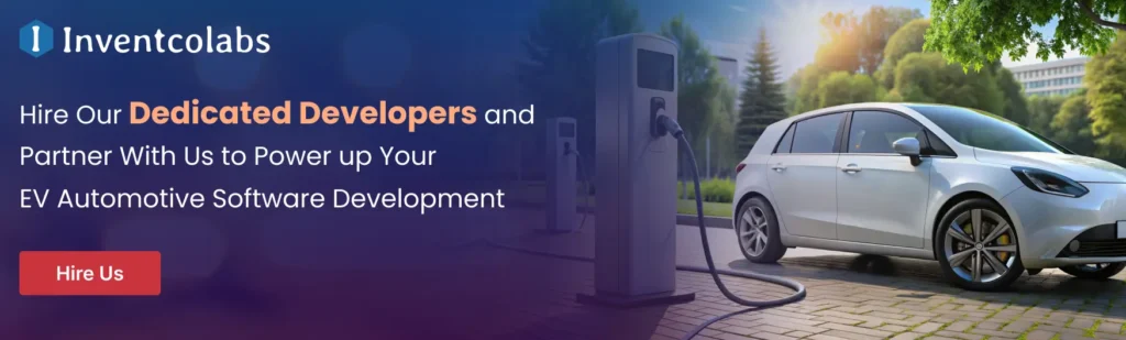 Hire Our Dedicated Developers and Partners with us to Power up EV Automotive Software Development