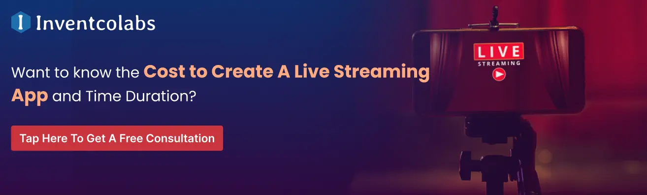 Want to know the Cost to Create A Live Streaming App and Time Duration? 