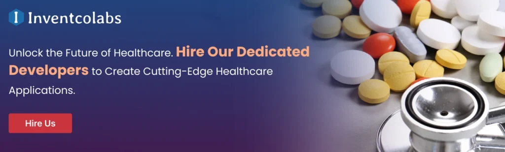 Hire Our Dedicated Developers to Create Cutting-Edge Healthcare Applications