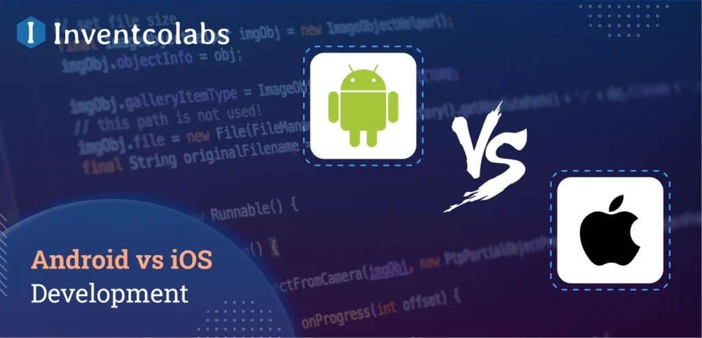 Android vs iOS Development: Check Which One is Good for You?