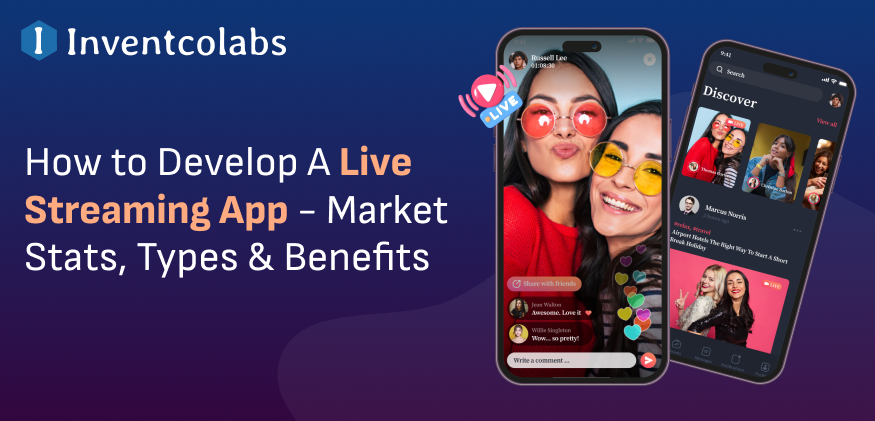 How to Develop A Live Streaming App – Market Stats, Types & Benefits in 2024