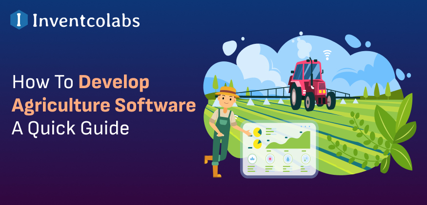 How To Develop Agriculture Software: A Quick Guide in 2024